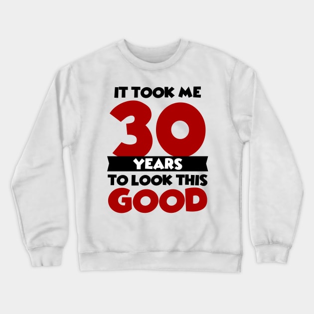 It took me 30 years to look this good Crewneck Sweatshirt by colorsplash